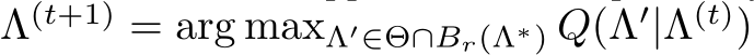  Λ(t+1) = arg maxΛ′∈Θ∩Br(Λ∗) Q(Λ′|Λ(t))
