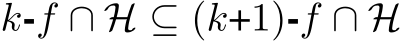  k-f ∩ H ⊆ (k+1)-f ∩ H