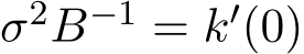  σ2B−1 = k′(0)