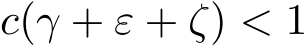  c(γ + ε + ζ) < 1