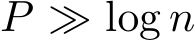  P ≫ log n