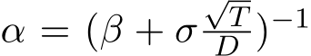  α = (β + σ√TD )−1