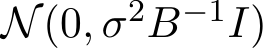  N(0, σ2B−1I)
