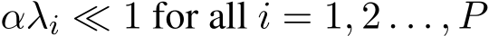  αλi ≪ 1 for all i = 1, 2 . . . , P