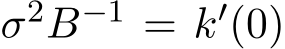  σ2B−1 = k′(0)