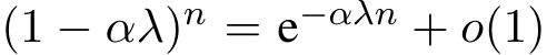  (1 − αλ)n = e−αλn + o(1)