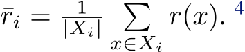  ¯ri = 1|Xi| �x∈Xir(x). 4