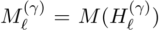  M(γ)ℓ = M(H(γ)ℓ )