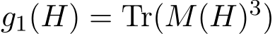  g1(H) = Tr(M(H)3)
