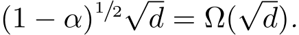  (1 − α)1/2√d = Ω(√d).