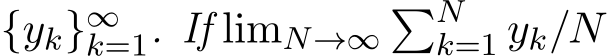  {yk}∞k=1. If limN→∞�Nk=1 yk/N