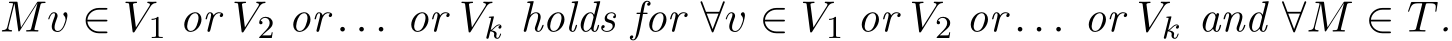 Mv ∈ V1 or V2 or . . . or Vk holds for ∀v ∈ V1 or V2 or . . . or Vk and ∀M ∈ T.