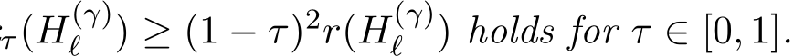 τ(H(γ)ℓ ) ≥ (1 − τ)2r(H(γ)ℓ ) holds for τ ∈ [0, 1].