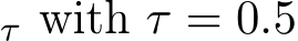 τ with τ = 0.5
