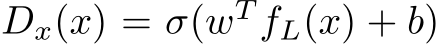 Dx(x) = σ(wT fL(x) + b)