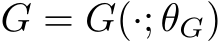  G = G(·; θG)