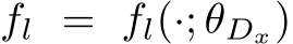  fl = fl(·; �θDx)