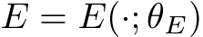 E = E(·; θE)