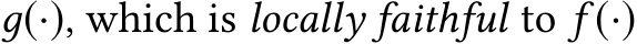  д(·), which is locally faithful to f (·)