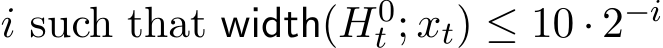  i such that width(H0t ; xt) ≤ 10 · 2−i