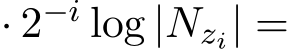  · 2−i log |Nzi| =