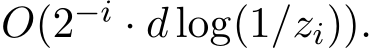 O(2−i · d log(1/zi)).