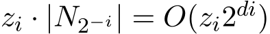  zi · |N2−i| = O(zi2di)