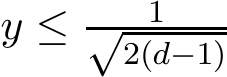  y ≤ 1√2(d−1)