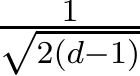 1√2(d−1) 