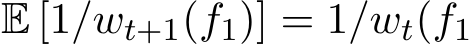 E [1/wt+1(f1)] = 1/wt(f1