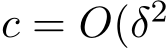  c = O(δ2