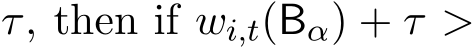 τ, then if wi,t(Bα) + τ >