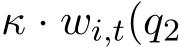 κ · wi,t(q2