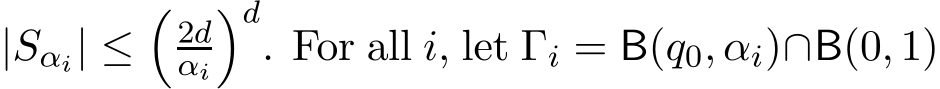  |Sαi| ≤�2dαi�d. For all i, let Γi = B(q0, αi)∩B(0, 1)