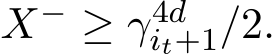  X− ≥ γ4dit+1/2.