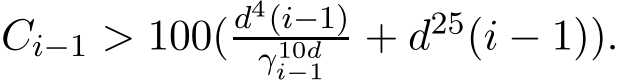  Ci−1 > 100(d4(i−1)γ10di−1 + d25(i − 1)).