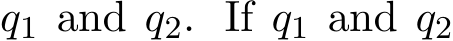  q1 and q2. If q1 and q2