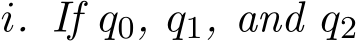  i. If q0, q1, and q2