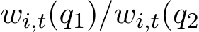  wi,t(q1)/wi,t(q2