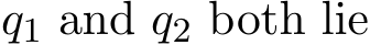  q1 and q2 both lie