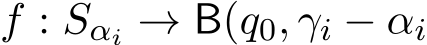  f : Sαi → B(q0, γi − αi