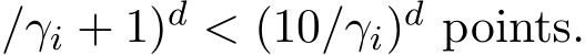 /γi + 1)d < (10/γi)d points.