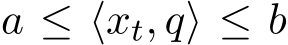  a ≤ ⟨xt, q⟩ ≤ b