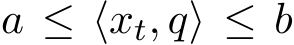 a ≤ ⟨xt, q⟩ ≤ b