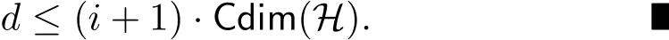  d ≤ (i + 1) · Cdim(H). ■