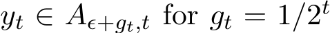  yt ∈ Aǫ+gt,t for gt = 1/2t