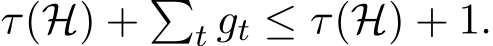  τ(H) + �t gt ≤ τ(H) + 1.