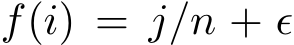  f(i) = j/n + ǫ