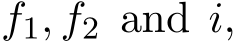  f1, f2 and i,