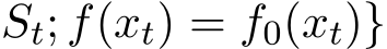 St; f(xt) = f0(xt)}